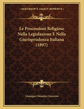 Paperback Le Processioni Religiose Nella Legislazione E Nella Giurisprudenza Italiana (1897) [Italian] Book