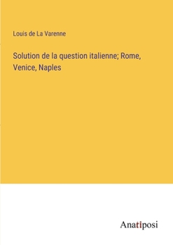 Paperback Solution de la question italienne; Rome, Venice, Naples [French] Book