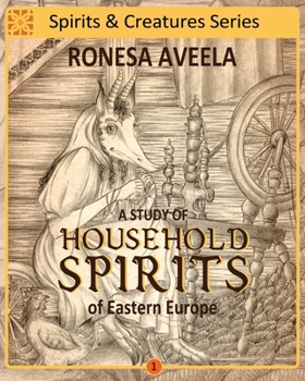 A Study of Household Spirits of Eastern Europe - Book #1 of the Spirits and Creatures Series