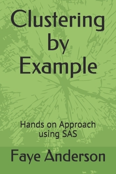Paperback Clustering by Example: Hands on Approach using SAS Book