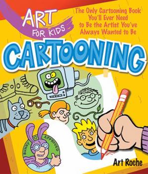 Paperback Art for Kids: Cartooning: The Only Cartooning Book You'll Ever Need to Be the Artist You've Always Wanted to Be Book