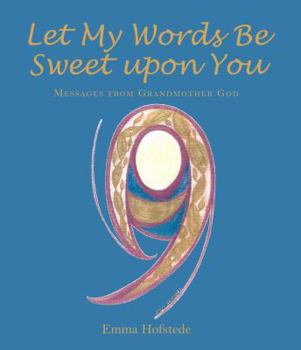 Paperback Let My Words Be Sweet Upon You: Messages from Grandmother God Book