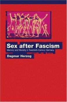 Hardcover Sex after Fascism: Memory and Morality in Twentieth-Century Germany Book