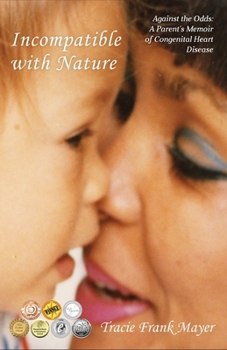 Paperback Incompatible with Nature: Against the Odds: A Parent's Memoir of Congenital Heart Disease Book