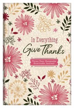 Hardcover In Everything Give Thanks: Three-Year Keepsake Gratitude Journal Book
