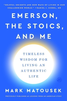 Paperback Emerson, the Stoics, and Me: Timeless Wisdom for Living an Authentic Life Book