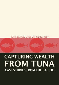 Paperback Capturing Wealth from Tuna: Case Studies from the Pacific Book