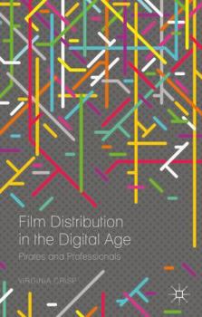 Hardcover Film Distribution in the Digital Age: Pirates and Professionals Book