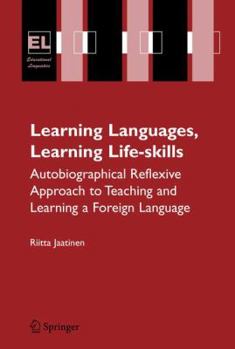 Paperback Learning Languages, Learning Life Skills: Autobiographical Reflexive Approach to Teaching and Learning a Foreign Language Book