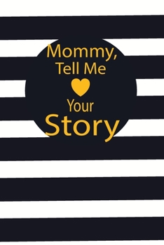 mommy, tell me your story: A guided journal to tell me your memories,keepsake questions.This is a great gift to mom,grandma,nana,aunt and auntie from ... to share their early life on like Birthday