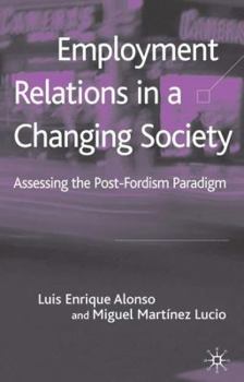 Hardcover Employment Relations in a Changing Society: Assessing the Post-Fordist Paradigm Book