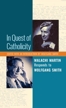 Hardcover In Quest of Catholicity: Malachi Martin Responds to Wolfgang Smith Book