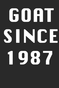 GOAT SINCE 1987  Notebook Birthday Gift: Lined Notebook / Journal Gift, 120 Pages, 6x9, Soft Cover, Matte Finish