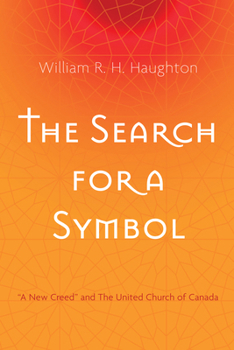 Hardcover The Search for a Symbol: "A New Creed" and the United Church of Canada Book