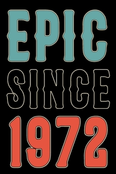 Paperback Epic Since 1972: Born in 1972 Gift Journals For Men and Women - 48th Birthday Gifts Diary Books For Fathers Mothers Aunties and Uncles Book