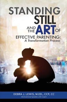 Paperback Standing Still and the Art of Effective Parenting: A Transformation Process Book