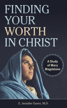Paperback Finding Your Worth in Christ: A Study of Mary Magdalene Book
