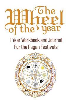 Paperback The Wheel of the Year: One Year Workbook and Journal for the Pagan Festivals Book