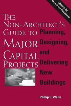 Paperback The Non-Architect's Guide to Major Capital Projects Book
