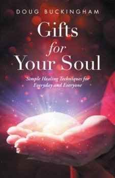 Hardcover Gifts for Your Soul: Simple Healing Techniques for Everyday and Everyone Book