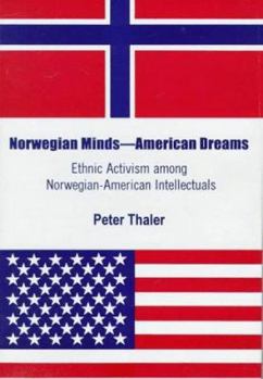 Hardcover Norwegian Minds, American Dreams: Ethnic Activism Among Norwegian-American Intellectuals Book