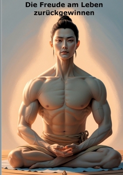 Die Freude am Leben zurückgewinnen (German Edition)