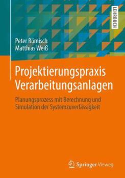 Paperback Projektierungspraxis Verarbeitungsanlagen: Planungsprozess Mit Berechnung Und Simulation Der Systemzuverlässigkeit [German] Book