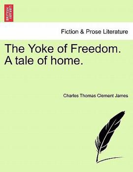 Paperback The Yoke of Freedom. a Tale of Home. Book