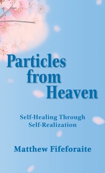 Hardcover Particles from Heaven: Self-Healing Through Self-Realization Book