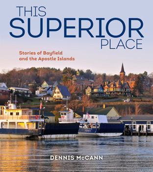 Paperback This Superior Place: Stories of Bayfield and the Apostle Islands Book