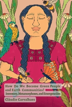 Paperback How Do We Become Green People and Earth Communities?: Inventory, Metamorphoses, and Emergenc(i)es Book