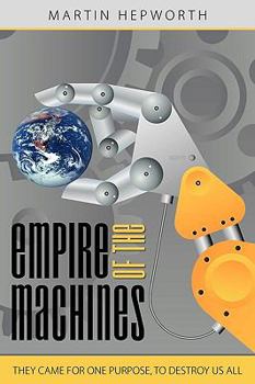 Paperback Empire of the Machines: They Came for One Purpose, to Destroy Us All Book