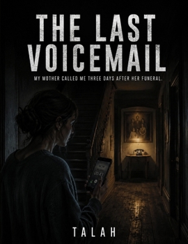 THE LAST VOICEMAIL: My mother called me three days after her funeral.