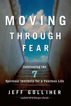 Paperback Moving Through Fear: Cultivating the 7 Spiritual Instincts for a Fearless Life Book