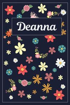 Deanna: Lined Writing Notebook with Personalized Name | 120 Pages | 6x9 | Flowers