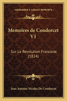 Paperback Memoires de Condorcet V1: Sur La Revolution Francaise (1824) [French] Book