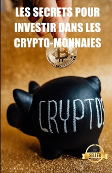 Paperback Les secrets pour investir dans les crypto-monnaies: Stratégies, clés et secrets pour le trading de crypto-monnaies [French] Book