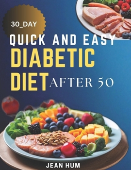30 Day Quick and Easy Diabetic Diet after 50: Delicious Recipes for a Healthier eating Journey of a “happy you” and success tips.