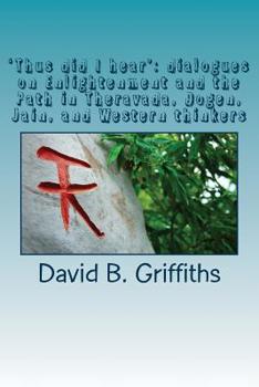 Paperback 'Thus did I hear': dialogues on Enlightenment and the Path in Theravada, Dogen, Jain, and Western thinkers. Book