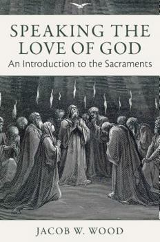 Hardcover Speaking the Love of God: An Introduction to the Sacraments Book