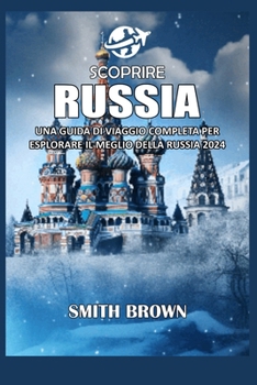 Paperback Scoprire Russia: Una Guida Di Viaggio Completa Per Esplorare Il Meglio Della Russia 2024 [Italian] Book