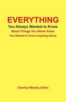 Paperback Everything You Always Wanted to Know about Things You Never Knew You Wanted to Know Anything about Book