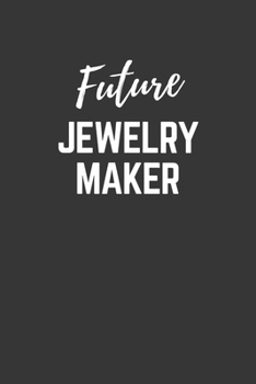 Future Jewelry Maker Notebook: Lined Journal (Gift for Aspiring Jewelry Maker), 120 Pages, 6 x 9, Matte Finish