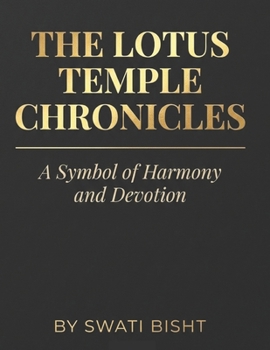The Lotus Temple Chronicles: A Symbol of Harmony and Devotion