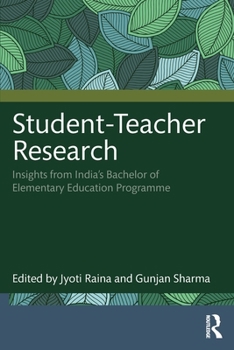Paperback Student-Teacher Research: Insights from India's Bachelor of Elementary Education Programme Book