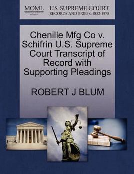 Chenille Mfg Co v. Schifrin U.S. Supreme Court Transcript of Record with Supporting Pleadings
