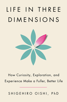 Hardcover Life in Three Dimensions: How Curiosity, Exploration, and Experience Make a Fuller, Better Life Book