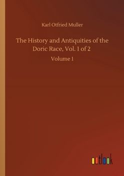 Paperback The History and Antiquities of the Doric Race, Vol. 1 of 2: Volume 1 Book