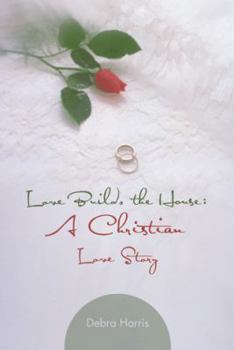 Paperback Love Builds the House: A Christian Love Story Book