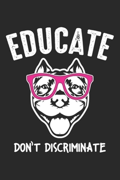 Paperback Educate don't Discriminate: Cute Pitbull Educator School Teaching Notebook 6x9 Inches 120 lined pages for notes Notebook 6x9 Inches - 120 lined pa Book